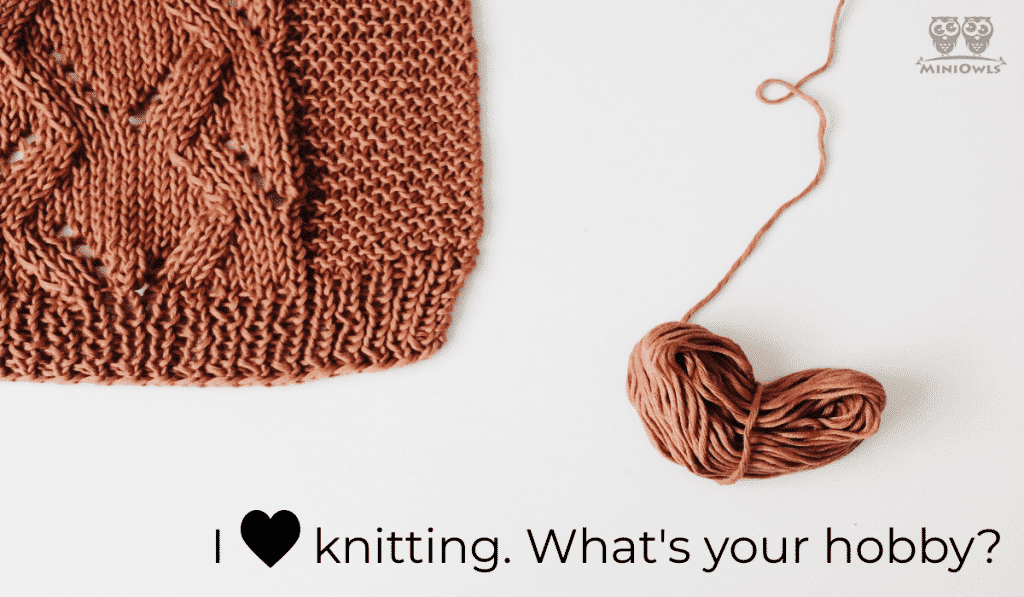 i love knitting whats your hobby