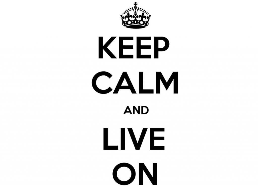 keep calm and live on
