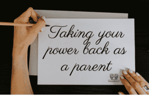 taking your power back as parents